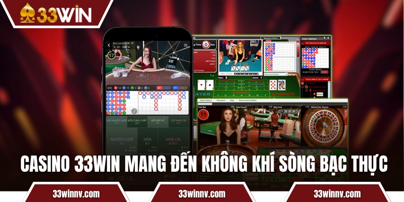 Casino 33WIN mang đến không khí sòng bạc chân thực